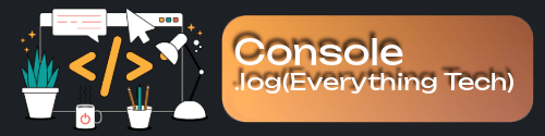 Console.Log(Everything Tech)