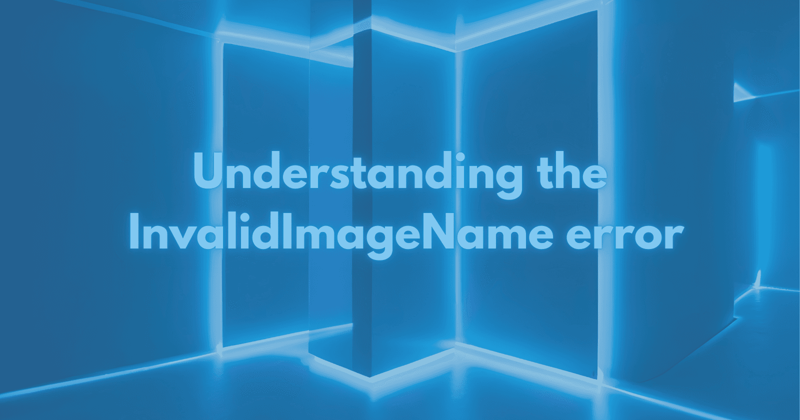Understanding the InvalidImageName error